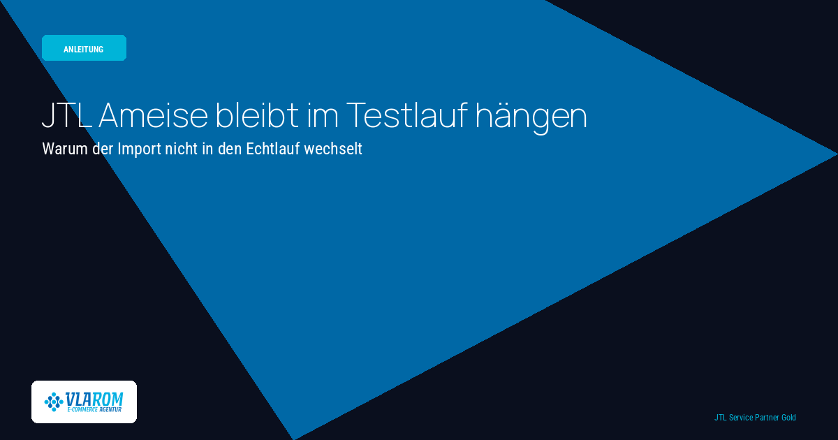 JTL Ameise bleibt im Testlauf hängen — warum der Import nicht in den Echtlauf wechselt